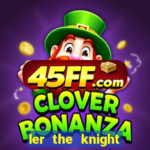 ler the knight king who returned with a god